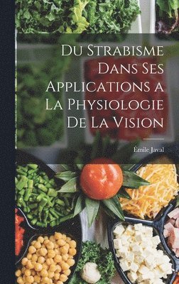Émile Javal - Du Strabisme Dans Ses Applications a La Physiologie De La Vision, Inbunden. Tillgänglighet: Tillfälligt slut