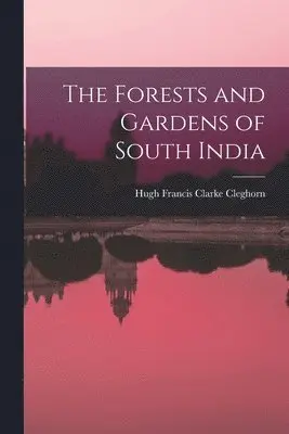 Hugh Francis Clarke Cleghorn - Forests and Gardens of South India, Häftad. Tillgänglighet: Tillfälligt slut
