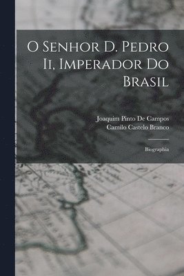 Camilo Castelo Branco, Joaquim Pinto De Campos - O Senhor D. Pedro Ii, Imperador Do Brasil, Häftad. Tillgänglighet: Tillfälligt slut