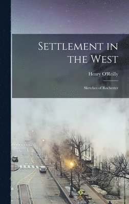 Henry O'Reilly - Settlement in the West, Inbunden. Tillgänglighet: Lägg i varukorg
