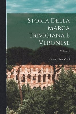 Giambatista Verci - Storia Della Marca Trivigiana E Veronese; Volume 1, Häftad. Tillgänglighet: Lägg i varukorg
