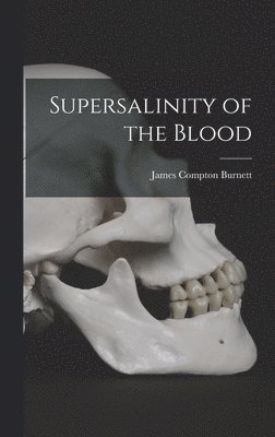 James Compton Burnett - Supersalinity of the Blood, Inbunden