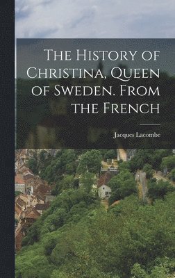 Jacques Lacombe - History of Christina, Queen of Sweden. From the French, Inbunden. Tillgänglighet: Lägg i varukorg