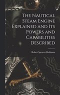 The Nautical Steam Engine Explained and Its Powers and Capabilities Described