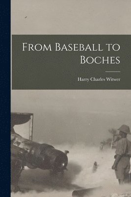 Harry Charles Witwer - From Baseball to Boches, Häftad. Tillgänglighet: Lägg i varukorg