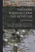 Theodore Roosevelt, One Day of His Life
