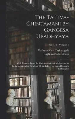 13th Cent Gangesa, Mathura Nath Tarkavagish, Jay Dev Mishra - Tattva-chintamani by Gangesa Upadhyaya; With Extracts From the Commentaries of Mathuranatha Tarkavagisa and of Jayadeva Misra. Edited by Kamakhyanath Tarkavagisa; Volume 1; Series 2, Inbunden. Tillgänglighet: Lägg i varukorg