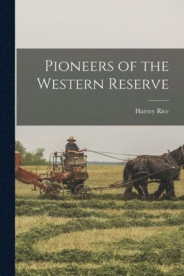 Harvey Rice - Pioneers of the Western Reserve, Häftad. Tillgänglighet: Lägg i varukorg