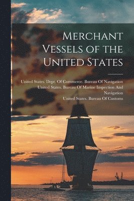 United States Dept of Commerce Bur, United States Bureau of Marine Inspe, United States Bureau of Customs - Merchant Vessels of the United States, Häftad