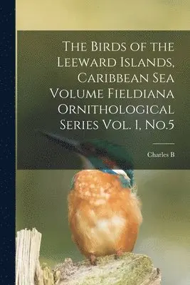 Charles B 1857-1921 Cory - Birds of the Leeward Islands, Caribbean sea Volume Fieldiana Ornithological Series Vol. 1, No.5, Häftad. Tillgänglighet: Lägg i varukorg