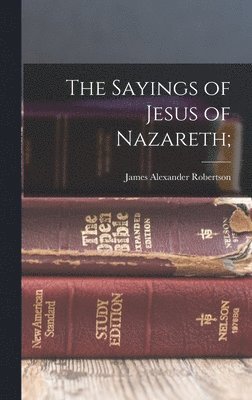 James Alexander Robertson - Sayings of Jesus of Nazareth;, Inbunden
