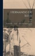 Hernando de Soto; Together With an Account of one of his Captains, Gonalo Silvestre