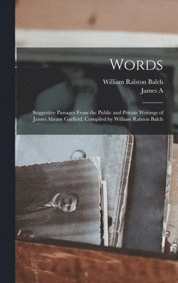 William Ralston Balch, James Abram Garfield - Words, Inbunden