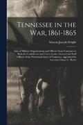 Tennessee in the war, 1861-1865; Lists of Military Organizations and Officers From Tennessee in Both the Confederate and Union Armies; General and Staff Officers of the Provisional Army of Tennessee,