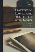 Tragedy of Romeo and Juliet. Edited, With Notes