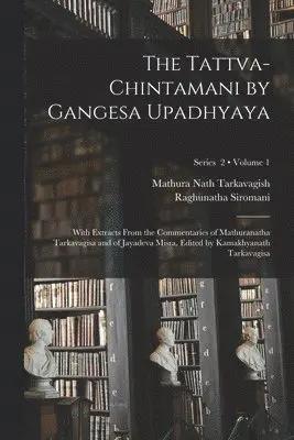 13th Cent Gangesa, Mathura Nath Tarkavagish, Jay Dev Mishra - Tattva-chintamani by Gangesa Upadhyaya; With Extracts From the Commentaries of Mathuranatha Tarkavagisa and of Jayadeva Misra. Edited by Kamakhyanath Tarkavagisa; Volume 1; Series 2, Häftad. Tillgänglighet: Lägg i varukorg