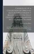 Catalogue of a Collection of Original Manuscripts Formerly Belonging to the Holy Office of the Inquisition in the Canary Islands