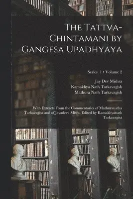 13th Cent Gangesa, Mathura Nath Tarkavagish, Jay Dev Mishra - Tattva-chintamani by Gangesa Upadhyaya; With Extracts From the Commentaries of Mathuranatha Tarkavagisa and of Jayadeva Misra. Edited by Kamakhyanath Tarkavagisa; Volume 2; Series 1, Häftad. Tillgänglighet: Lägg i varukorg