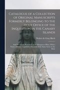 Catalogue of a Collection of Original Manuscripts Formerly Belonging to the Holy Office of the Inquisition in the Canary Islands