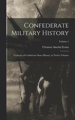 Clement Anselm Evans - Confederate Military History, Inbunden