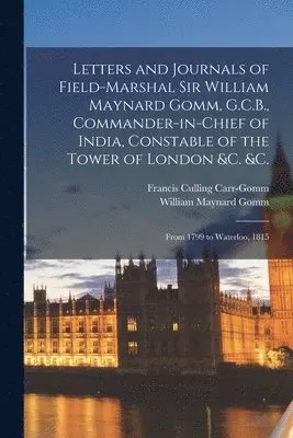 Francis Culling Carr-Gomm, William Maynard Gomm - Letters and Journals of Field-Marshal Sir William Maynard Gomm, G.C.B., Commander-in-Chief of India, Constable of the Tower of London &c. &c., Häftad. Tillgänglighet: Lägg i varukorg