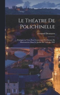 Fernand Desnoyers - théatre de Polichinelle; prologue en vers, pour l'ouverture du Théatre de marionnettes dans le jardin de Tuileries 1861, Inbunden