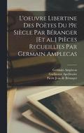 L'oeuvre libertine des potes du 19e sicle par Branger [et al.] Pices recueillies par Germain Amplecas