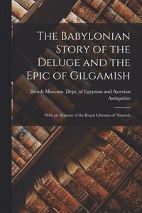 Babylonian Story of the Deluge and the Epic of Gilgamish
