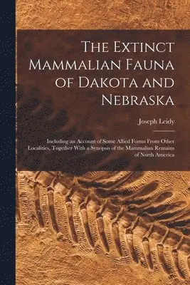 Joseph Leidy - Extinct Mammalian Fauna of Dakota and Nebraska, Häftad. Tillgänglighet: Lägg i varukorg