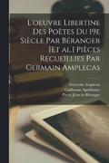 L'oeuvre libertine des potes du 19e sicle par Branger [et al.] Pices recueillies par Germain Amplecas