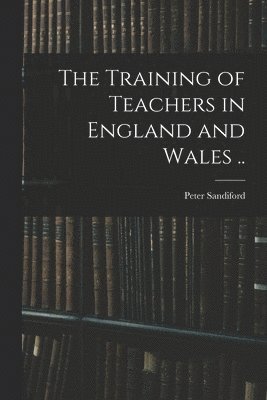 Peter Sandiford - Training of Teachers in England and Wales .., Häftad. Tillgänglighet: Lägg i varukorg