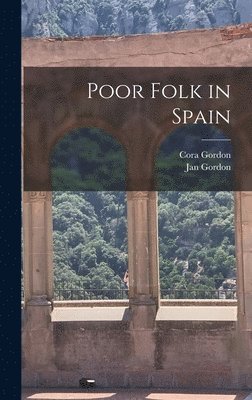 Jan Gordon, Cora Gordon - Poor Folk in Spain, Inbunden
