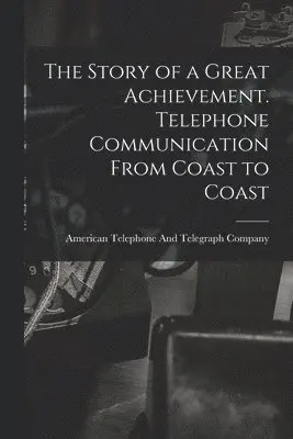 American Telephone and Telegraph Comp - Story of a Great Achievement. Telephone Communication From Coast to Coast, Häftad. Tillgänglighet: Lägg i varukorg