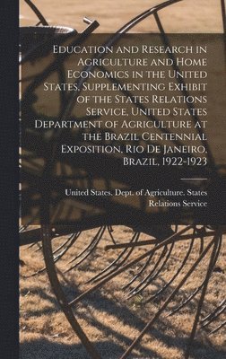 Education and Research in Agriculture and Home Economics in the United States, Supplementing Exhibit of the States Relations Service, United States Department of Agriculture at the Brazil Centennial Exposition, Rio de Janeiro, Brazil, 1922-1923, Inbunden