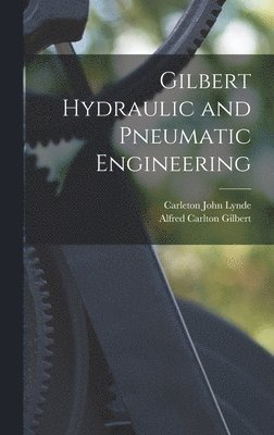 Carleton John Lynde, Alfred Carlton Gilbert - Gilbert Hydraulic and Pneumatic Engineering, Inbunden. Tillgänglighet: Lägg i varukorg