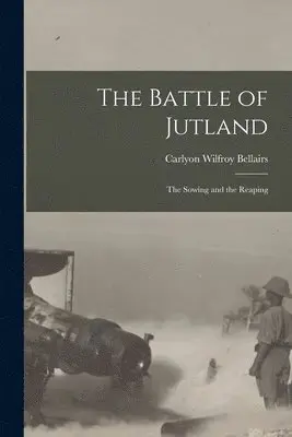 Carlyon Wilfroy Bellairs - Battle of Jutland; the Sowing and the Reaping, Häftad. Tillgänglighet: Lägg i varukorg