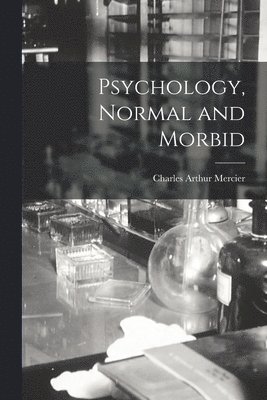 Charles Arthur Mercier - Psychology, Normal and Morbid, Häftad