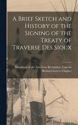 Brief Sketch and History of the Signing of the Treaty of Traverse des Sioux