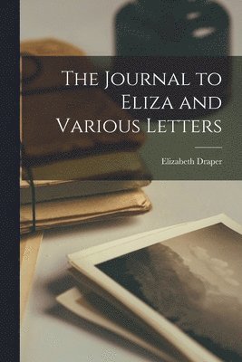 Elizabeth Draper - Journal to Eliza and Various Letters, Häftad. Tillgänglighet: Lägg i varukorg