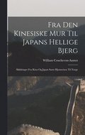 Fra den kinesiske mur til Japans hellige bjerg; skildringer fra Kina og Japan samt hjemreisen til Norge