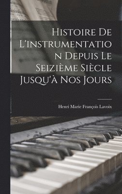 Histoire de l'instrumentation depuis le seizième siècle jusqu'à nos jours, Inbunden