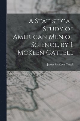 James McKeen Cattell - Statistical Study of American men of Science, by J. McKeen Cattell, Häftad