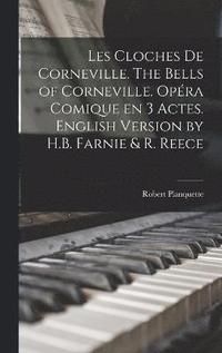Les cloches de Corneville. The bells of Corneville. Opra comique en 3 actes. English version by H.B. Farnie & R. Reece