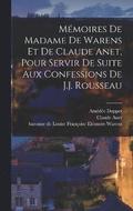 Memoires de Madame de Warens et de Claude Anet, pour servir de Suite aux Confessions de J.J. Rousseau