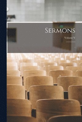 Sermons; Volume V, Häftad