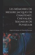 Les Mémoires de messire Jacques de Chastenet, chevalier, seigneur de Puységur