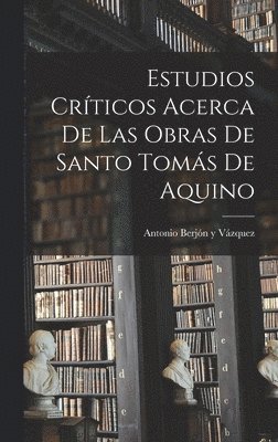 Antonio Berjón Y. Vázquez - Estudios críticos acerca de las obras de Santo Tomás de Aquino, Inbunden
