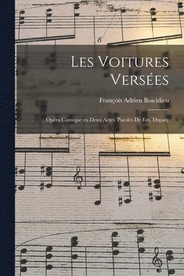 François Adrien Boieldieu - Les voitures versées; opéra comique en deux actes. Paroles de Em. Dupaty, Häftad
