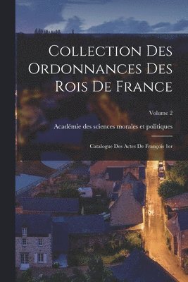Académie Des Sciences Morales Et Politi - Collection des ordonnances des rois de France, Häftad