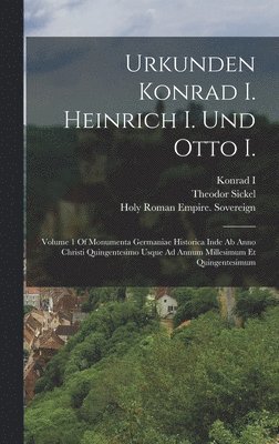 Holy Roman Empire Emperor, Konrad I, Henry I - Urkunden Konrad I. Heinrich I. Und Otto I., Inbunden. Tillgänglighet: Lägg i varukorg